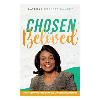 "Chosen and Beloved-How to use our God given manual as women in leadership" - "" ("Ramsey Lavern