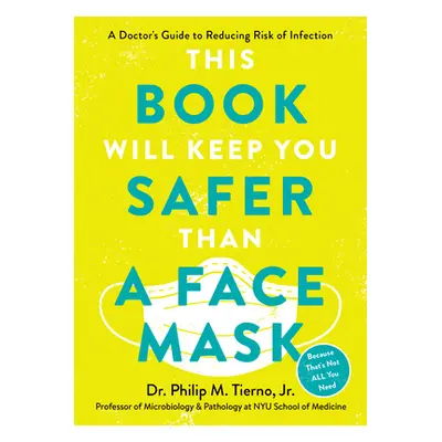 "First, Wear a Face Mask: A Doctor's Guide to Reducing Risk of Infection During the Pandemic and