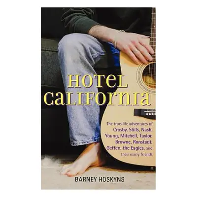 "Hotel California: The True-Life Adventures of Crosby, Stills, Nash, Young, Mitchell, Taylor, Br