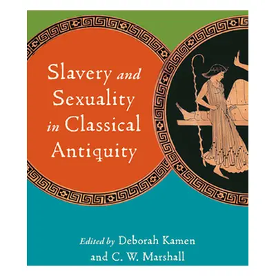 "Slavery and Sexuality in Classical Antiquity" - "" ("Kamen Deborah")(Pevná vazba)