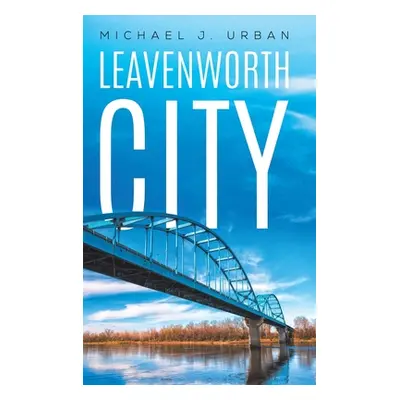 "Leavenworth City" - "" ("Urban Michael J.")(Pevná vazba)