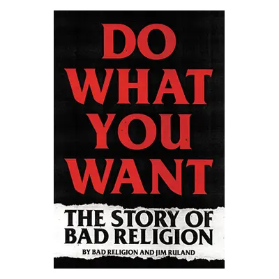 "Do What You Want: The Story of Bad Religion" - "" ("Bad Religion")(Pevná vazba)