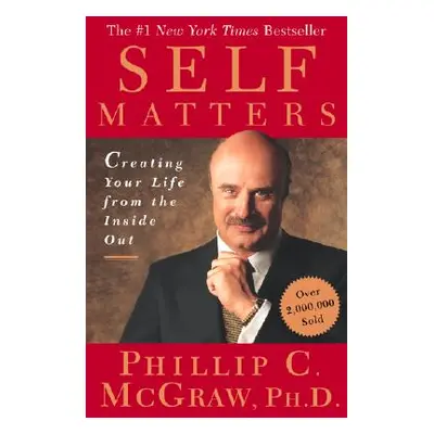 "Self Matters: Creating Your Life from the Inside Out" - "" ("McGraw Phillip C.")(Paperback)