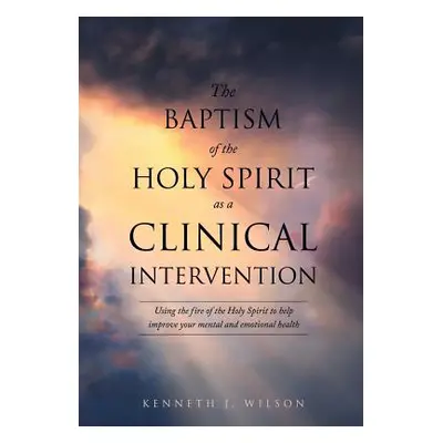 "The Baptism of the Holy Spirit as a Clinical Intervention" - "" ("Wilson Kenneth J.")(Paperback