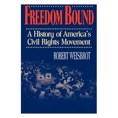 "Freedom Bound: A History of America's Civil Rights Movement" - "" ("Weisbrot Robert")(Paperback