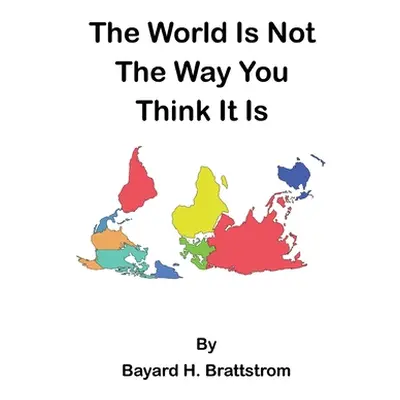 "The World Is Not The Way You Think It Is" - "" ("Brattstrom Bayard H.")(Paperback)