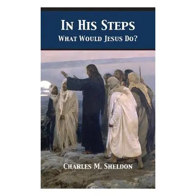 "In His Steps: What Would Jesus Do?" - "" ("Sheldon Charles Monroe")(Pevná vazba)