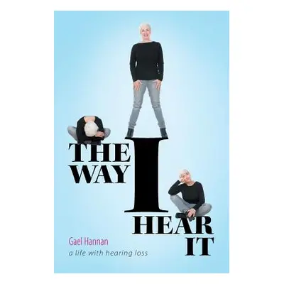 "The Way I Hear It: A Life with Hearing Loss" - "" ("Hannan Gael")(Paperback)