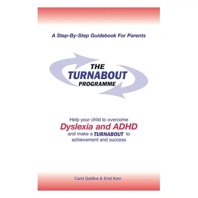 "The Turnabout Programme: Help Your Child to Overcome Dyslexia and Adhd and Make a Turnabout to 