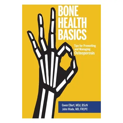 "Bone Health Basics: Tips for Preventing and Managing Osteoporosis" - "" ("Ellert Gwen")(Paperba