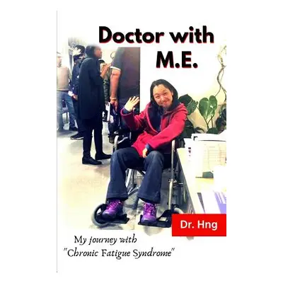 "Doctor with M.E.: My journey with Chronic Fatigue Syndrome""" - "" ("Hng K. N.")(Paperback)