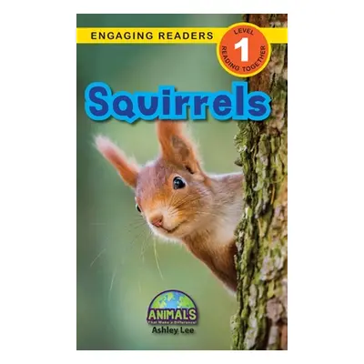 "Squirrels: Animals That Make a Difference! (Engaging Readers, Level 1)" - "" ("Lee Ashley")(Pev