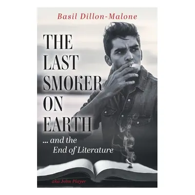 "The Last Smoker on Earth: and the End of Literature" - "" ("Dillon-Malone Basil")(Paperback)