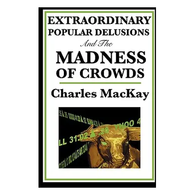 "Extraordinary Popular Delusions and the Madness of Crowds" - "" ("MacKay Charles")(Paperback)