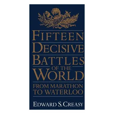 "Fifteen Decisive Battles of the World: From Marathon to Waterloo" - "" ("Creasy Edward S.")(Pap