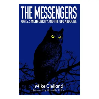 "The Messengers: Owls, Synchronicity and the UFO Abductee" - "" ("Dolan Richard")(Paperback)