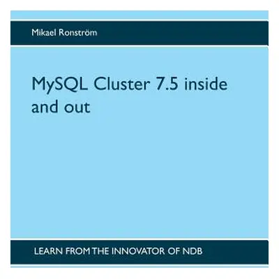 "MySQL Cluster 7.5 inside and out" - "" ("Ronstrm Mikael")(Paperback)