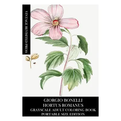 "Giorgio Bonelli: Hortus Romanus Grayscale Adult Coloring Book (Portable Size Edition)" - "" ("P