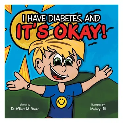 "It's Okay!: I Have Diabetes, And" - "" ("Bauer William M.")(Paperback)