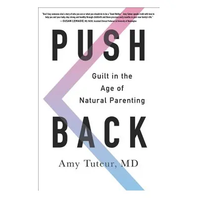 "Push Back: Guilt in the Age of Natural Parenting" - "" ("Tuteur Amy")(Paperback)