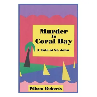 "Murder in Coral Bay: A Tale of St. John" - "" ("Roberts Wilson")(Paperback)