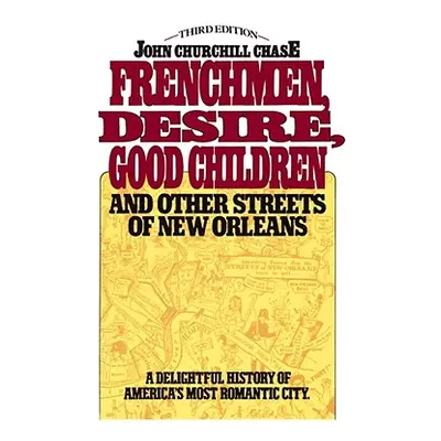 "Frenchmen, Desire, Good Children: And Other Streets of New Orleans" - "" ("Chase John Churchill