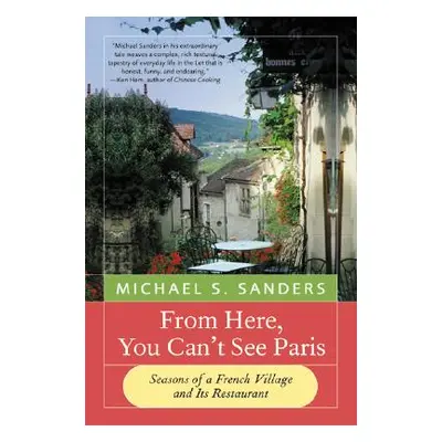 "From Here, You Can't See Paris: Seasons of a French Village and Its Restaurant" - "" ("Sanders 