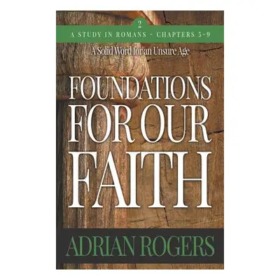 "Foundations For Our Faith (Volume 2; 2nd Edition): Romans 5-9" - "" ("Rogers Adrian")(Paperback