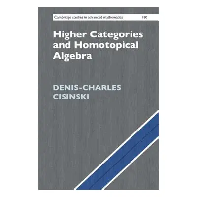 "Higher Categories and Homotopical Algebra" - "" ("Cisinski Denis-Charles")(Pevná vazba)