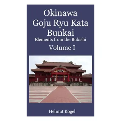 "Okinawa Goju Ryu Kata Bunkai Volume 1" - "" ("Kogel Helmut")(Paperback)