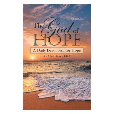 "The God of Hope: A Daily Devotional for Hope" - "" ("Maurer Susan")(Paperback)