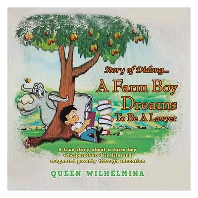 "Story of Didong...A Farm Boy Dreams to Be a Lawyer: A True Story About a Farm Boy Who Persevere