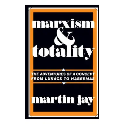 "Marxism and Totality: The Adventures of a Concept from Lukcs to Habermas" - "" ("Jay Martin")(P