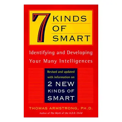 "7 Kinds of Smart: Identifying and Developing Your Multiple Intelligences" - "" ("Armstrong Thom