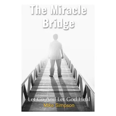 "The Miracle Bridge: Let Go And Let God Heal" - "" ("Cooper Wanda")(Paperback)