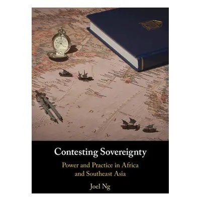 "Contesting Sovereignty: Power and Practice in Africa and Southeast Asia" - "" ("Ng Joel")(Pevná