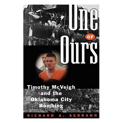 "One of Ours: Timothy McVeigh and the Oklahoma City Bombing" - "" ("Serrano Richard A.")(Paperba