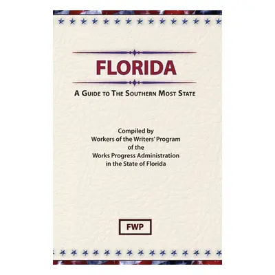 "Florida: A Guide To The Southern Most State" - "" ("Federal Writers' Project (Fwp)")(Pevná vazb