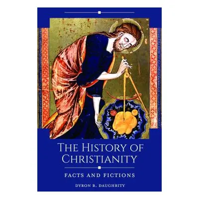 "The History of Christianity: Facts and Fictions" - "" ("Daughrity Dyron")(Pevná vazba)