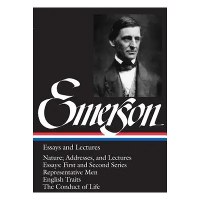 "Emerson Essays and Lectures: Nature; Addresses, and Lectures/Essays: First and Second Series/Re