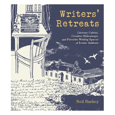 "Writers' Retreats: Literary Cabins, Creative Hideaways, and Favorite Writing Spaces of Iconic A