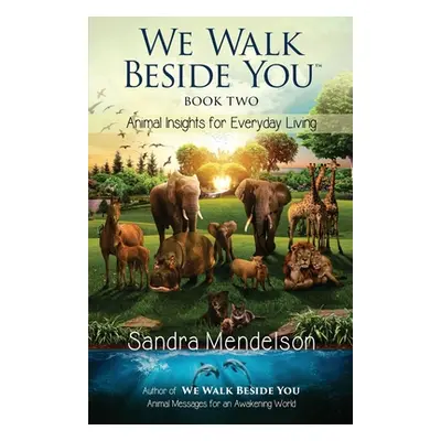 "We Walk Beside You Book 2: Animal Insights for Everyday Living" - "" ("Mendelson Sandra")(Paper