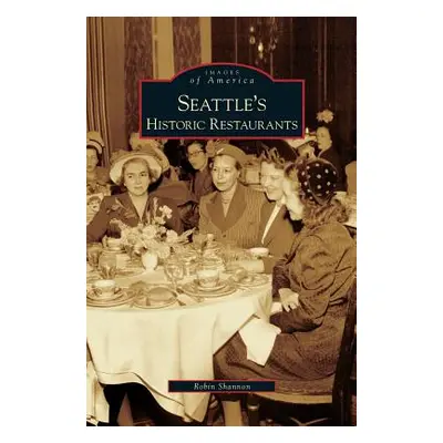 "Seattle's Historic Restaurants" - "" ("Shannon Robin")(Pevná vazba)