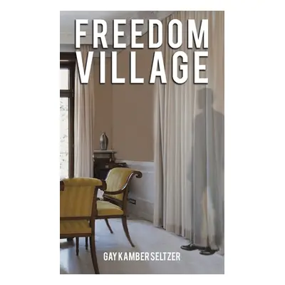 "Freedom Village" - "" ("Seltzer Gay Kamber")(Paperback)