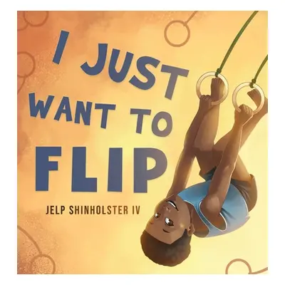 "I Just Want To Flip" - "" ("Shinholster Jelp")(Pevná vazba)