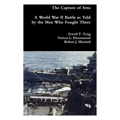 "The Capture of Attu: A World War II Battle as Told by the Men Who Fought There" - "" ("Tyng Sew