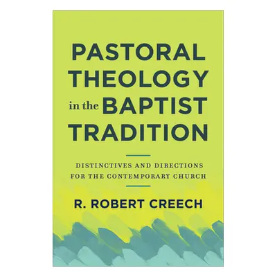 "Pastoral Theology in the Baptist Tradition: Distinctives and Directions for the Contemporary Ch