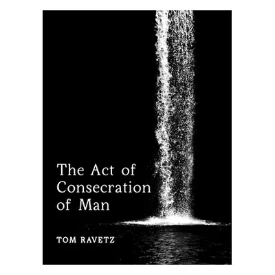 "The Act of Consecration of Man" - "" ("Ravetz Tom")(Paperback)