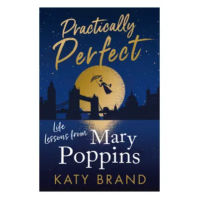 "Practically Perfect: Life Lessons from Mary Poppins" - "" ("Brand Katy")(Paperback)