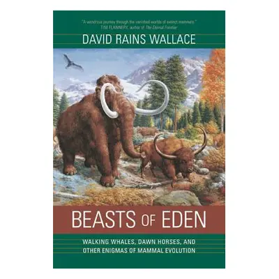 "Beasts of Eden: Walking Whales, Dawn Horses, and Other Enigmas of Mammal Evolution" - "" ("Wall